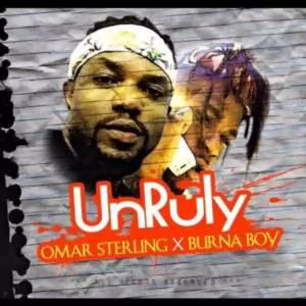 Omar Sterling - Unruly ft. Burna Boy (Prod. By KillBeatz)